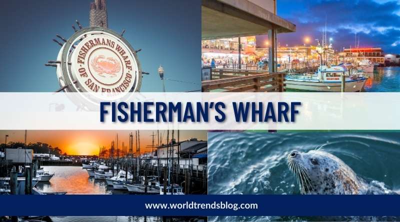 Places To Visit in san francisco, Fisherman’s Wharf